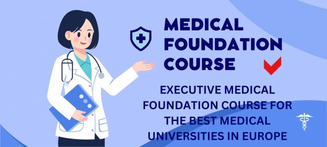 EXECUTIVE MEDICAL FOUNDATION COURSE FOR THE BEST MEDICAL UNIVERSITIES IN EUROPE